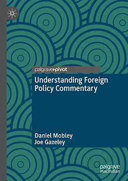 E-Book (pdf) Understanding Foreign Policy Commentary von Daniel Mobley, Joe Gazeley