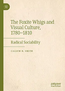 E-Book (pdf) The Foxite Whigs and Visual Culture, 1780-1810 von Callum D. Smith