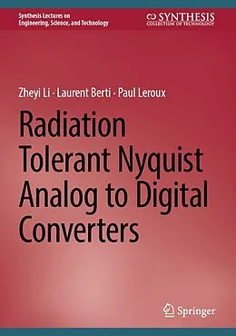 E-Book (pdf) Radiation Tolerant Nyquist Analog to Digital Converters von Zheyi Li, Laurent Berti, Paul Leroux