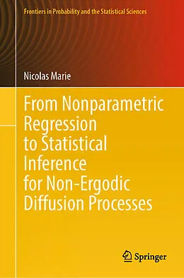 E-Book (pdf) From Nonparametric Regression to Statistical Inference for Non-Ergodic Diffusion Processes von Nicolas Marie