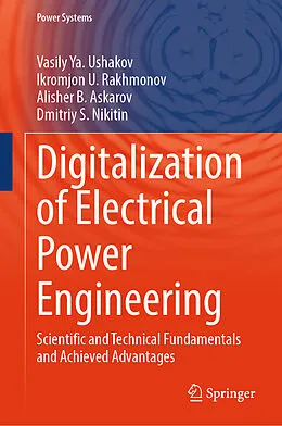 E-Book (pdf) Digitalization of Electrical Power Engineering von Vasily Ya. Ushakov, Ikromjon U. Rakhmonov, Alisher B. Askarov