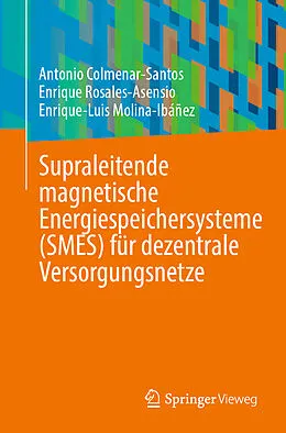 E-Book (pdf) Supraleitende magnetische Energiespeichersysteme (SMES) für dezentrale Versorgungsnetze von Antonio Colmenar-Santos, Enrique Rosales-Asensio, Enrique-Luis Molina-Ibáñez