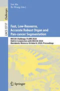 E-Book (pdf) Fast, Low-Resource, Accurate Robust Organ and Pan-cancer Segmentation von 