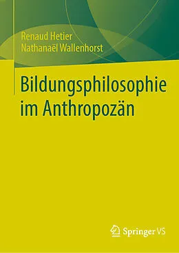 E-Book (pdf) Bildungsphilosophie im Anthropozän von Renaud Hetier, Nathanaël Wallenhorst