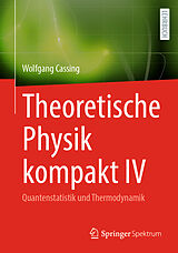 Kartonierter Einband (Kt) Theoretische Physik kompakt IV von Wolfgang Cassing