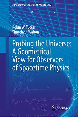 E-Book (pdf) Probing the Universe: A Geometrical View for Observers of Spacetime Physics von Robin W. Tucker, Timothy J. Walton