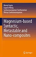 E-Book (pdf) Magnesium-based Syntactic, Metastable and Nano-composites von Sankaranarayanan Seetharaman, Dhivya Sankaranarayanan, Eugene Wong