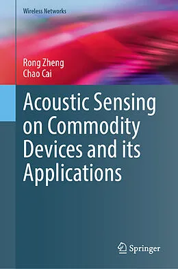 E-Book (pdf) Acoustic Sensing on Commodity Devices and its Applications von Rong Zheng, Chao Cai