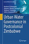 E-Book (pdf) Urban Water Governance in Postcolonial Zimbabwe von Abraham R. Matamanda, Tazviona R. Gambe, Johannes I. Bhanye