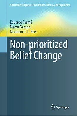 E-Book (pdf) Non-prioritized Belief Change von Eduardo Fermé, Marco Garapa, Maurício D. L. Reis