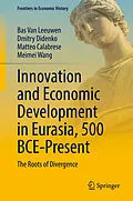E-Book (pdf) Innovation and Economic Development in Eurasia, 500 BCE-Present von Bas van Leeuwen, Dmitry Didenko, Matteo Calabrese