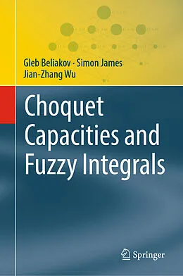 E-Book (pdf) Choquet Capacities and Fuzzy Integrals von Gleb Beliakov, Simon James, Jian-Zhang Wu
