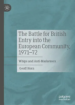 E-Book (pdf) The Battle for British Entry into the European Community, 1971-72 von Geoff Horn