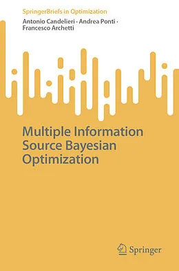 E-Book (pdf) Multiple Information Source Bayesian Optimization von Antonio Candelieri, Andrea Ponti, Francesco Archetti