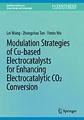 E-Book (pdf) Modulation Strategies of Cu-based Electrocatalysts for Enhancing Electrocatalytic CO2 Conversion von Lei Wang, Zhongchao Tan, Yimin Wu