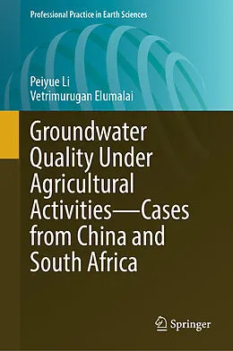 E-Book (pdf) Groundwater Quality Under Agricultural Activities-Cases from China and South Africa von Peiyue Li, Vetrimurugan Elumalai