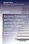 E-Book (pdf) Harmonic Estimation and Forecasting in Sparsely Monitored Uncertain Power Systems von Yuqi Zhao