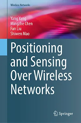 E-Book (pdf) Positioning and Sensing Over Wireless Networks von Yang Yang, Mingzhe Chen, Fan Liu