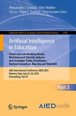 E-Book (pdf) Artificial Intelligence in Education. Posters and Late Breaking Results, Workshops and Tutorials, Industry and Innovation Tracks, Practitioners, Doctoral Consortium, Blue Sky, and WideAIED von 