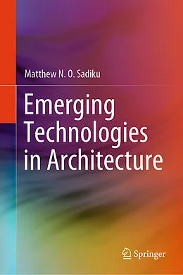 E-Book (pdf) Emerging Technologies in Architecture von Matthew N. O. Sadiku