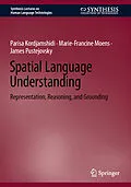 E-Book (pdf) Spatial Language Understanding von Parisa Kordjamshidi, Marie-Francine Moens, James Pustejovsky