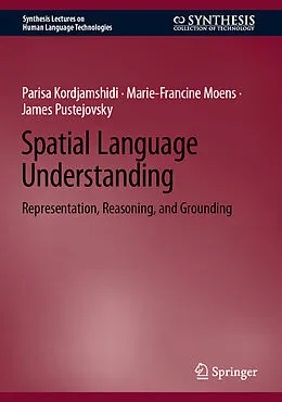 E-Book (pdf) Spatial Language Understanding von Parisa Kordjamshidi, Marie-Francine Moens, James Pustejovsky