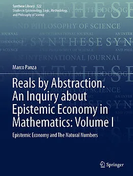 E-Book (pdf) Reals by Abstraction. An Inquiry about Epistemic Economy in Mathematics: Volume I von Marco Panza