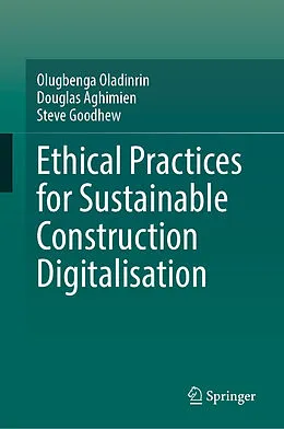 E-Book (pdf) Ethical Practices for Sustainable Construction Digitalisation von Olugbenga Oladinrin, Douglas Aghimien, Steve Goodhew