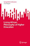 E-Book (pdf) Living African Philosophy of Higher Education von Yusef Waghid