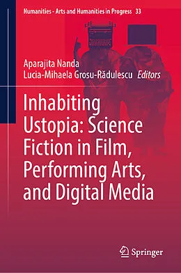 E-Book (pdf) Inhabiting Ustopia: Science Fiction in Film, Performing Arts, and Digital Media von 