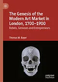 E-Book (pdf) The Genesis of the Modern Art Market in London, 1700-1900 von Thomas M. Bayer