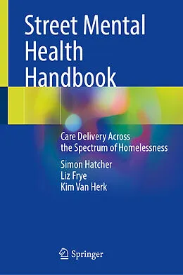 E-Book (pdf) Street Mental Health Handbook von Simon Hatcher, Liz Frye, Kim van Herk