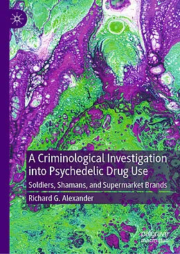 E-Book (pdf) A Criminological Investigation into Psychedelic Drug Use von Richard G. Alexander