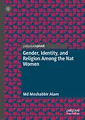 E-Book (pdf) Gender, Identity, and Religion Among the Nat Women von Md Moshabbir Alam