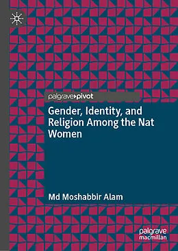 E-Book (pdf) Gender, Identity, and Religion Among the Nat Women von Md Moshabbir Alam