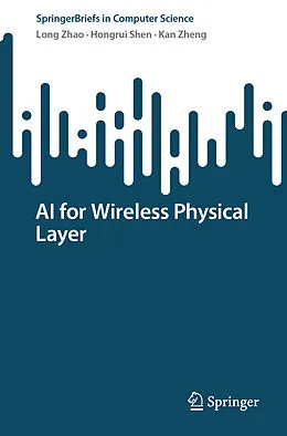 E-Book (pdf) AI for Wireless Physical Layer von Long Zhao, Hongrui Shen, Kan Zheng