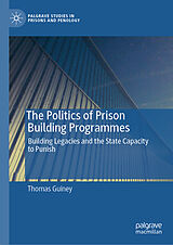 Fester Einband The Politics of Prison Building Programmes von Thomas Guiney