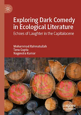 E-Book (pdf) Exploring Dark Comedy in Ecological Literature von Mohammad Rahmatullah, Tanu Gupta, Nagendra Kumar