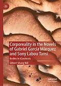 E-Book (pdf) Corporeality in the Novels of Gabriel García Márquez and Sony Labou Tansi von Gilbert Shang Ndi