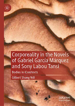 E-Book (pdf) Corporeality in the Novels of Gabriel García Márquez and Sony Labou Tansi von Gilbert Shang Ndi