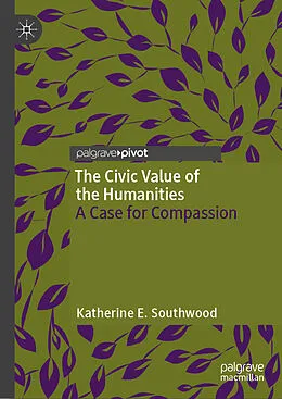 E-Book (pdf) The Civic Value of the Humanities von Katherine E. Southwood