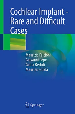 E-Book (pdf) Cochlear Implant - Rare and Difficult Cases von Maurizio Falcioni, Giovanni Pepe, Giulia Bertoli