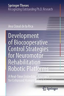 E-Book (pdf) Development of Biocooperative Control Strategies for Neuromotor Rehabilitation Robotic Platforms von Ana Cisnal de la Rica