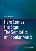 E-Book (pdf) Here Comes the Sign: The Semiotics of Popular Music von Dario Martinelli