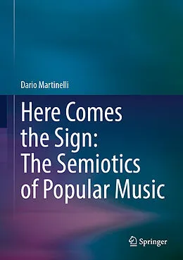 E-Book (pdf) Here Comes the Sign: The Semiotics of Popular Music von Dario Martinelli