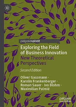 E-Book (pdf) Exploring the Field of Business Innovation von Oliver Gassmann, Karolin Frankenberger, Roman Sauer