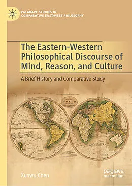 E-Book (pdf) The Eastern-Western Philosophical Discourse of Mind, Reason, and Culture von Xunwu Chen