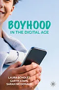 E-Book (pdf) Boyhood in the Digital Age von Laura Scholes, Garth Stahl, Sarah Mcdonald