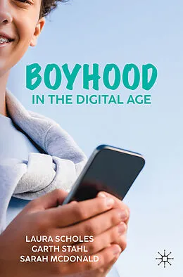 E-Book (pdf) Boyhood in the Digital Age von Laura Scholes, Garth Stahl, Sarah Mcdonald
