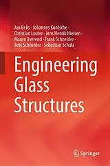 Fester Einband Engineering Glass Structures von Jan Belis, Johannes Kuntsche, Christian Louter